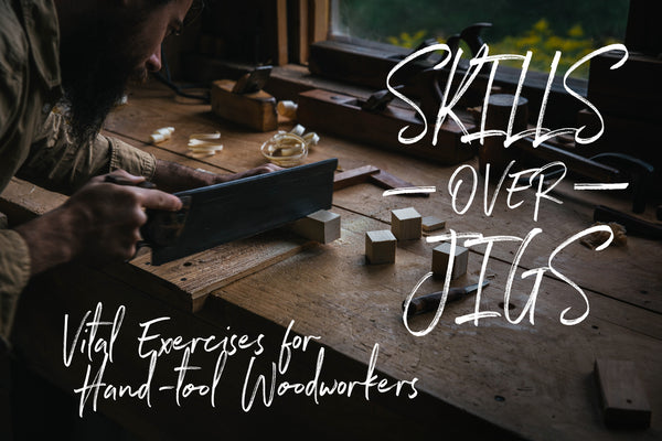 New Course! “Skills Over Jigs: Vital Exercises for Hand-tool Woodworkers” Now Available