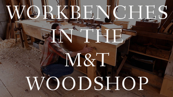 Video: “Workbenches in the M&T Woodshop”