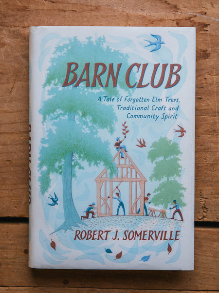 Barn Club: A Tale of Forgotten Elm Trees, Traditional Craft and Community Spirit