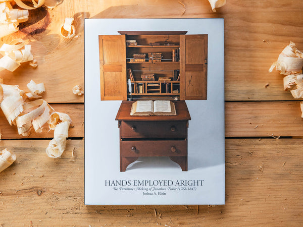 HANDS EMPLOYED ARIGHT: The Furniture Making of Jonathan Fisher (1768-1847)
