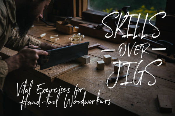 Skills Over Jigs: Vital Exercises for Hand-tool Woodworkers